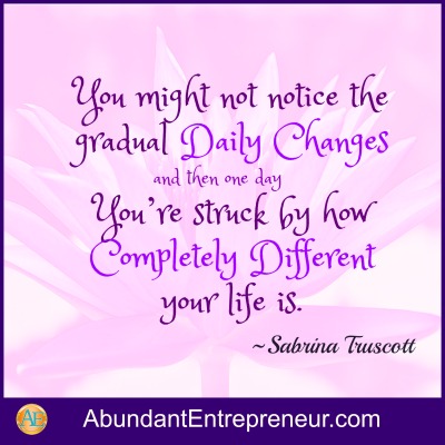 You might not notice the gradual Daily Changes and then one day you