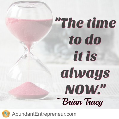 The time to do is always NOW - Brian Tracy