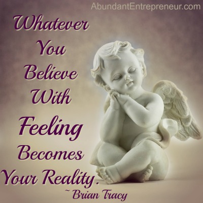 Whatever You Believe With Feeling Becomes Your Reality - Brian Tracy